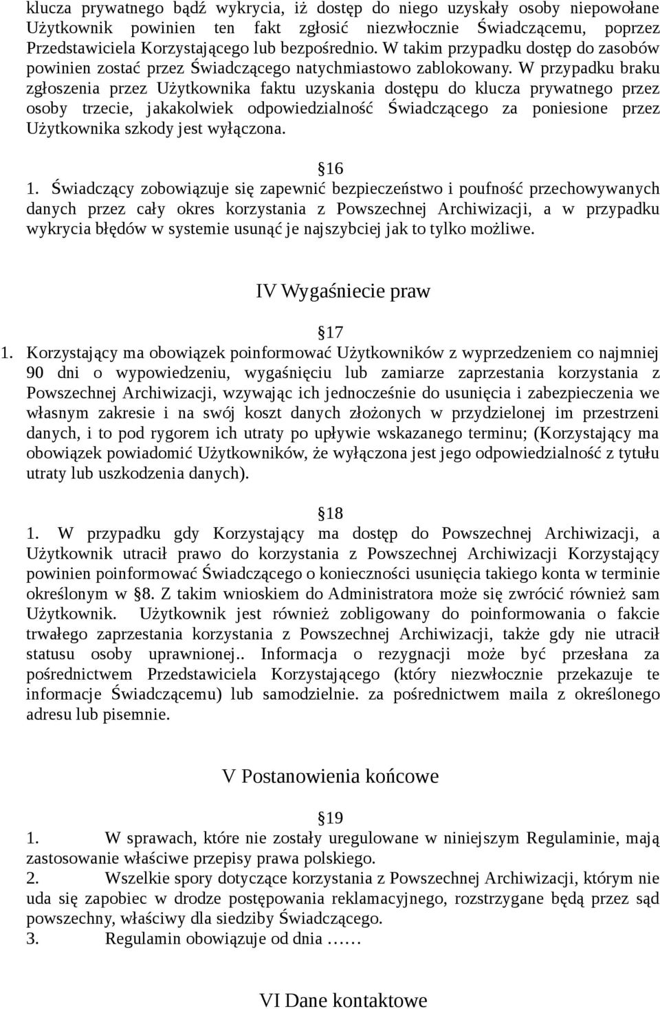 W przypadku braku zgłoszenia przez Użytkownika faktu uzyskania dostępu do klucza prywatnego przez osoby trzecie, jakakolwiek odpowiedzialność Świadczącego za poniesione przez Użytkownika szkody jest