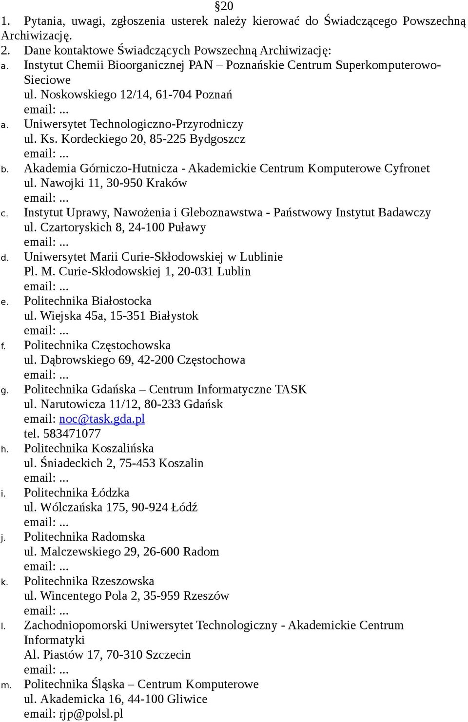 Kordeckiego 20, 85-225 Bydgoszcz b. Akademia Górniczo-Hutnicza - Akademickie Centrum Komputerowe Cyfronet ul. Nawojki 11, 30-950 Kraków c.