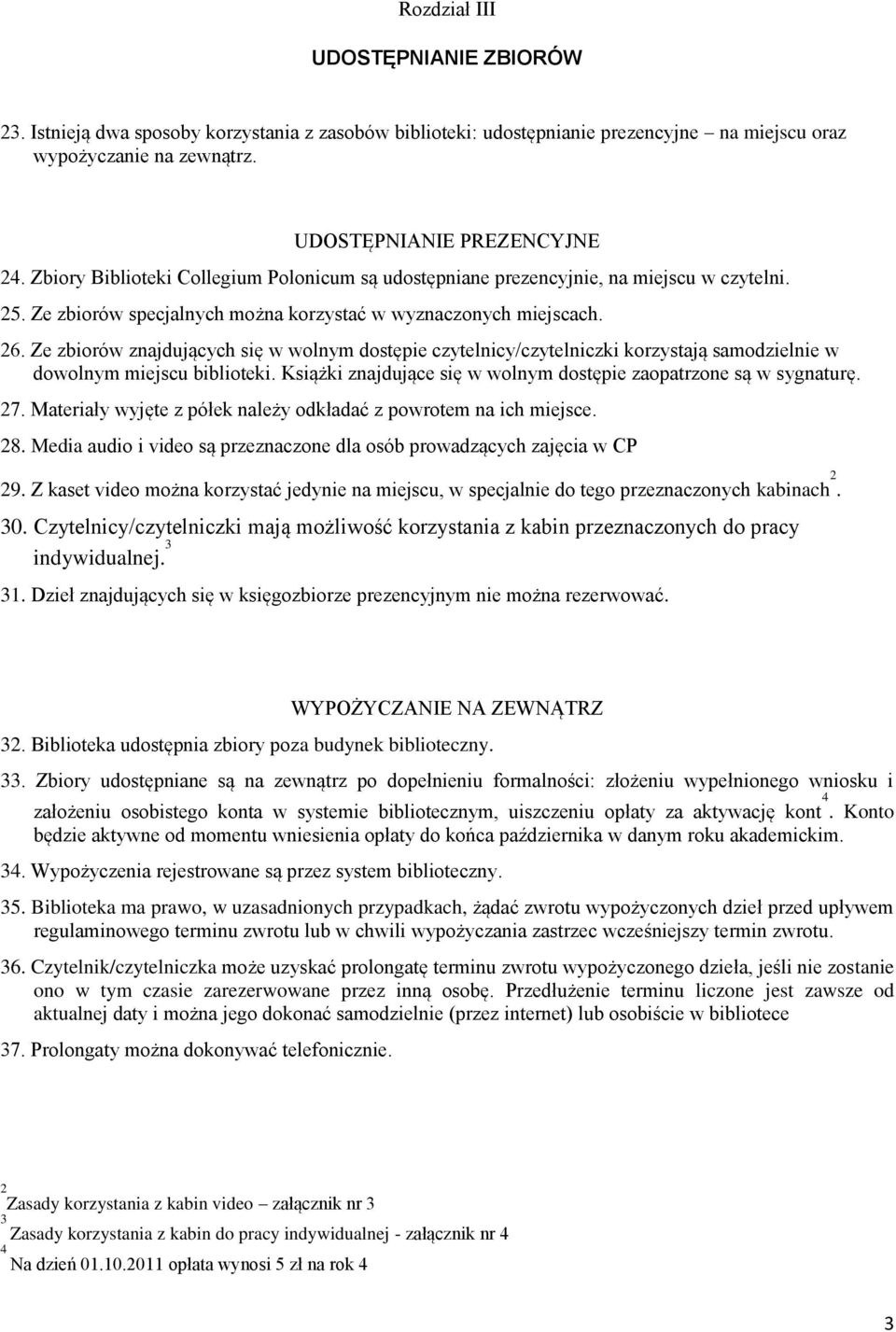 Ze zbiorów znajdujących się w wolnym dostępie czytelnicy/czytelniczki korzystają samodzielnie w dowolnym miejscu biblioteki. Książki znajdujące się w wolnym dostępie zaopatrzone są w sygnaturę. 27.