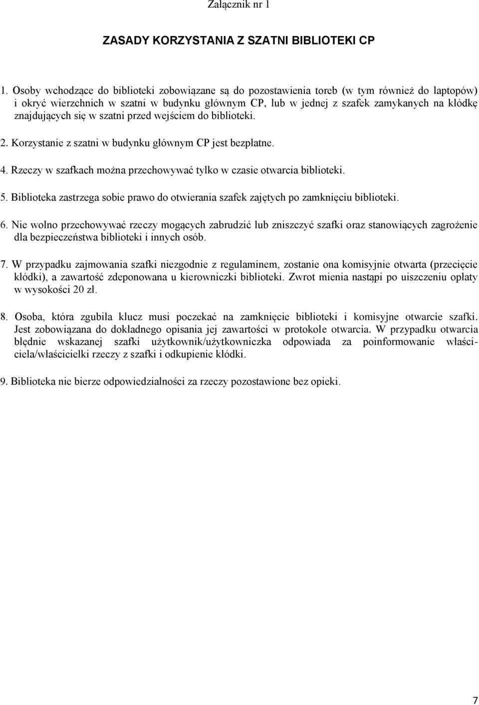 znajdujących się w szatni przed wejściem do biblioteki. 2. Korzystanie z szatni w budynku głównym CP jest bezpłatne. 4. Rzeczy w szafkach można przechowywać tylko w czasie otwarcia biblioteki. 5.