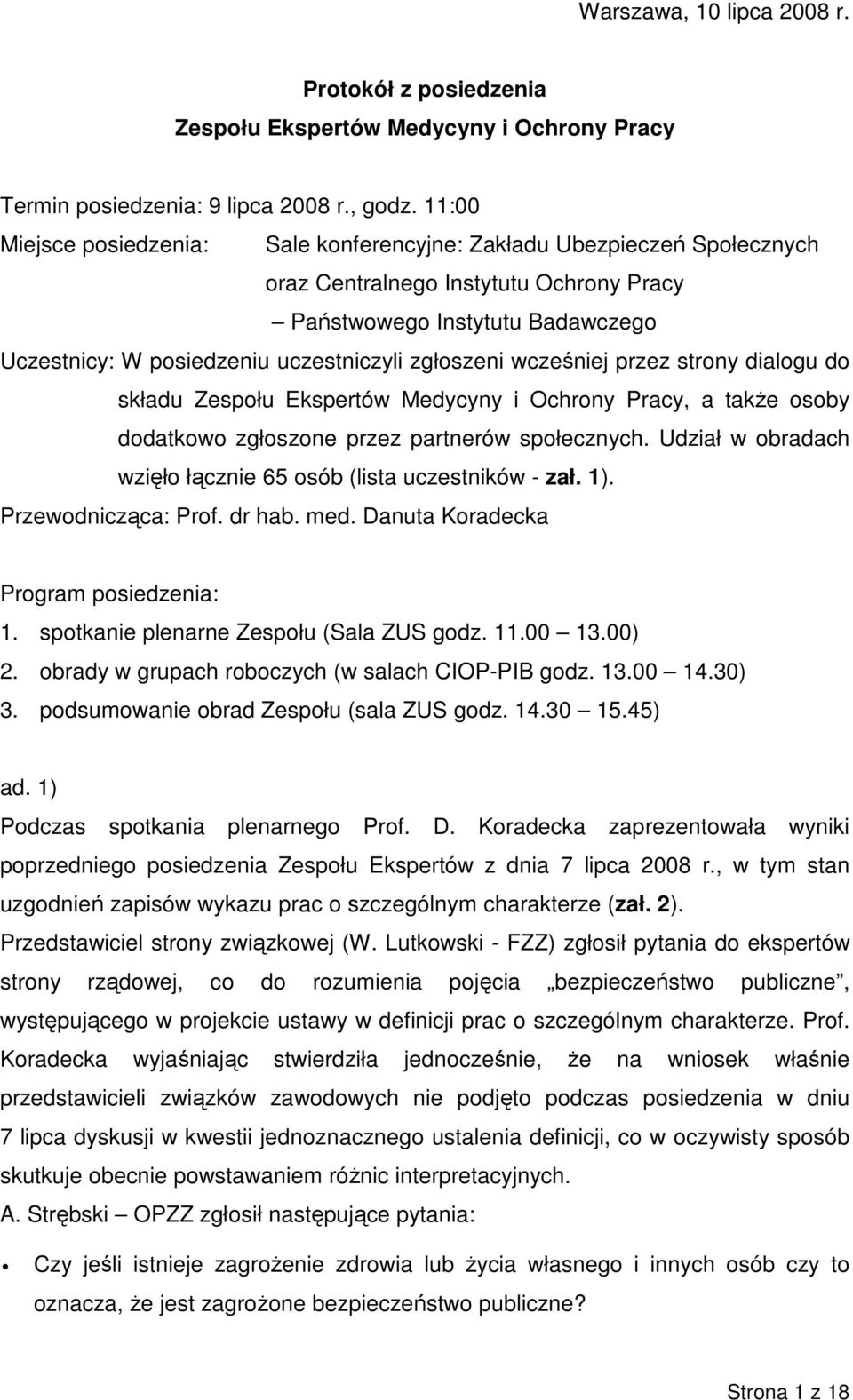 zgłoszeni wcześniej przez strony dialogu do składu Zespołu Ekspertów Medycyny i Ochrony Pracy, a takŝe osoby dodatkowo zgłoszone przez partnerów społecznych.