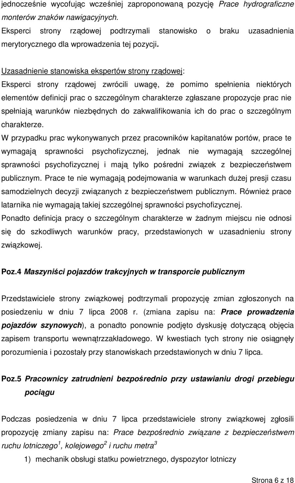 Uzasadnienie stanowiska ekspertów strony rządowej: Eksperci strony rządowej zwrócili uwagę, Ŝe pomimo spełnienia niektórych elementów definicji prac o szczególnym charakterze zgłaszane propozycje