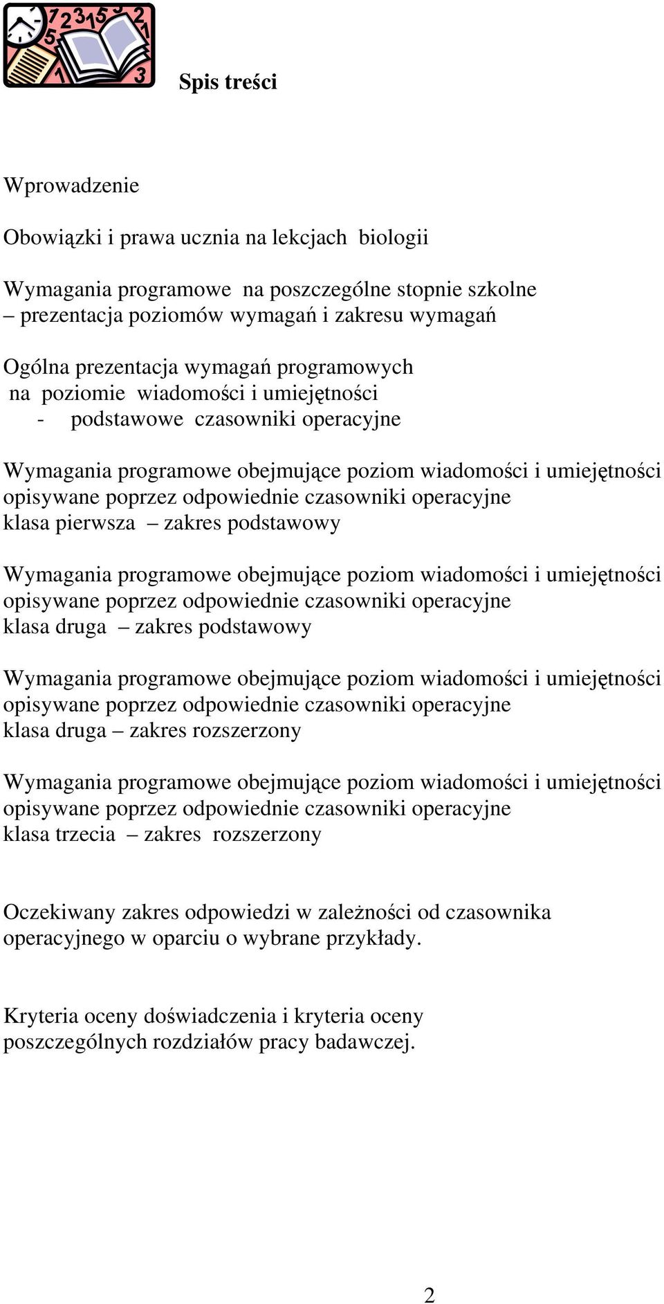 operacyjne klasa pierwsza zakres podstawowy Wymagania programowe obejmujące poziom wiadomości i umiejętności opisywane poprzez odpowiednie czasowniki operacyjne klasa druga zakres podstawowy