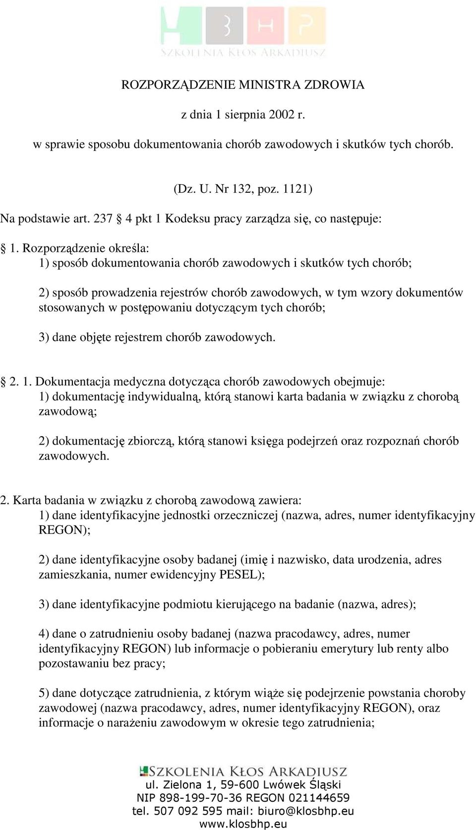 Rozporządzenie określa: 1) sposób dokumentowania chorób zawodowych i skutków tych chorób; 2) sposób prowadzenia rejestrów chorób zawodowych, w tym wzory dokumentów stosowanych w postępowaniu