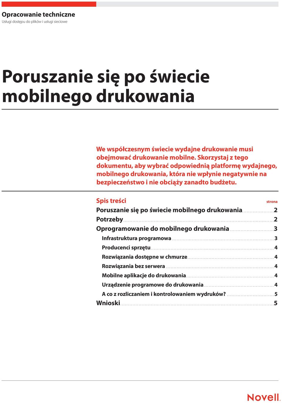 Spis treści strona Poruszanie się po świecie mobilnego drukowania... 2 Potrzeby... 2 Oprogramowanie do mobilnego drukowania... 3 Infrastruktura programowa...3 Producenci sprzętu.