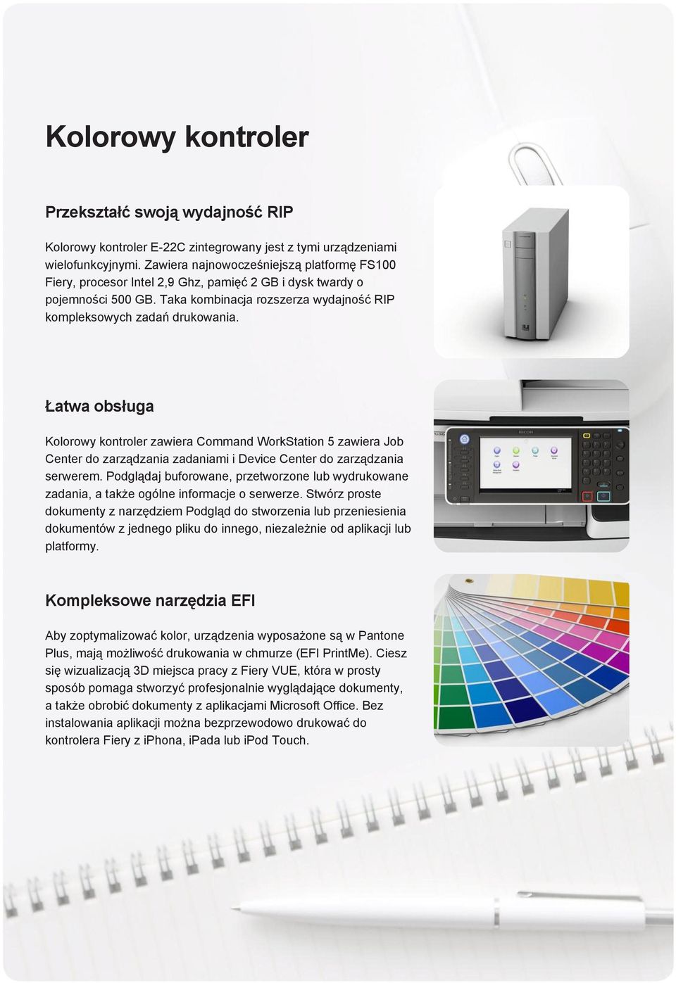 Łatwa obsługa Kolorowy kontroler zawiera Command WorkStation 5 zawiera Job Center do zarządzania zadaniami i Device Center do zarządzania serwerem.