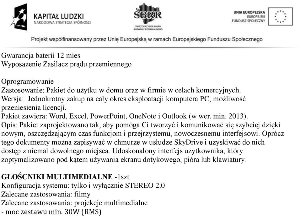 Opis: Pakiet zaprojektowano tak, aby pomóga Ci tworzyć i komunikować się szybciej dzięki nowym, oszczędzającym czas funkcjom i przejrzystemu, nowoczesnemu interfejsowi.