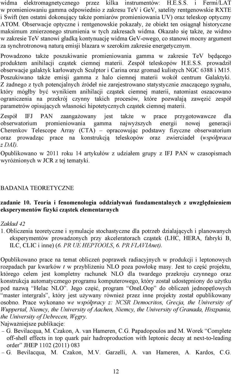 Obserwacje optyczne i rentgenowskie pokazały, że obiekt ten osiągnął historyczne maksimum zmierzonego strumienia w tych zakresach widma.