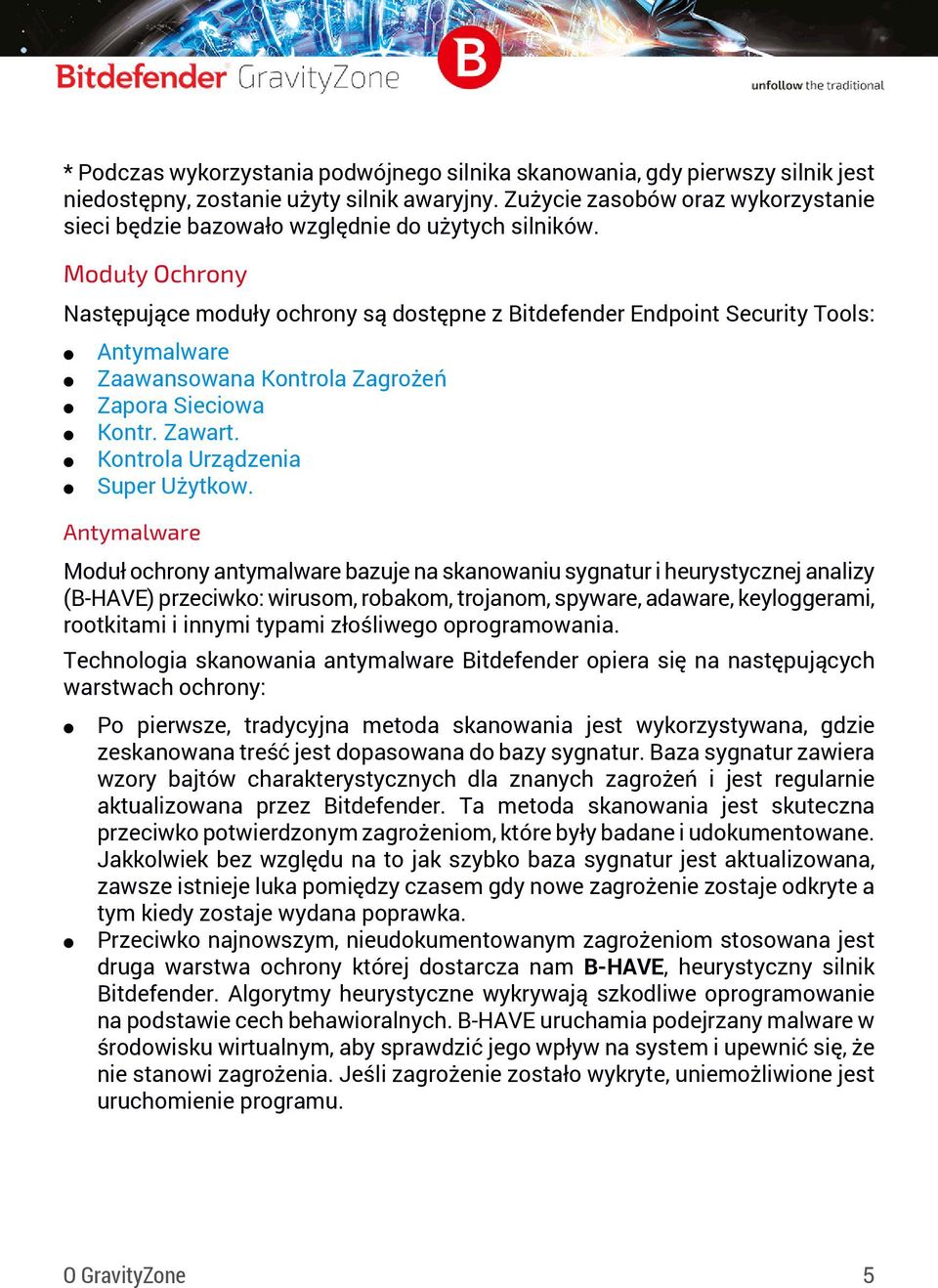 Moduły Ochrony Następujące moduły ochrony są dostępne z Bitdefender Endpoint Security Tools: Antymalware Zaawansowana Kontrola Zagrożeń Zapora Sieciowa Kontr. Zawart.