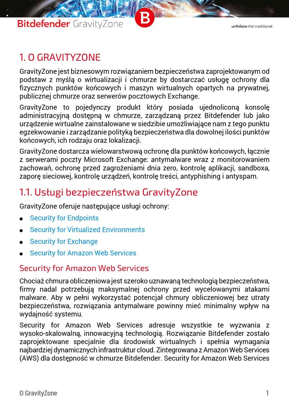 GravityZone to pojedynczy produkt który posiada ujednoliconą konsolę administracyjną dostępną w chmurze, zarządzaną przez Bitdefender lub jako urządzenie wirtualne zainstalowane w siedzibie