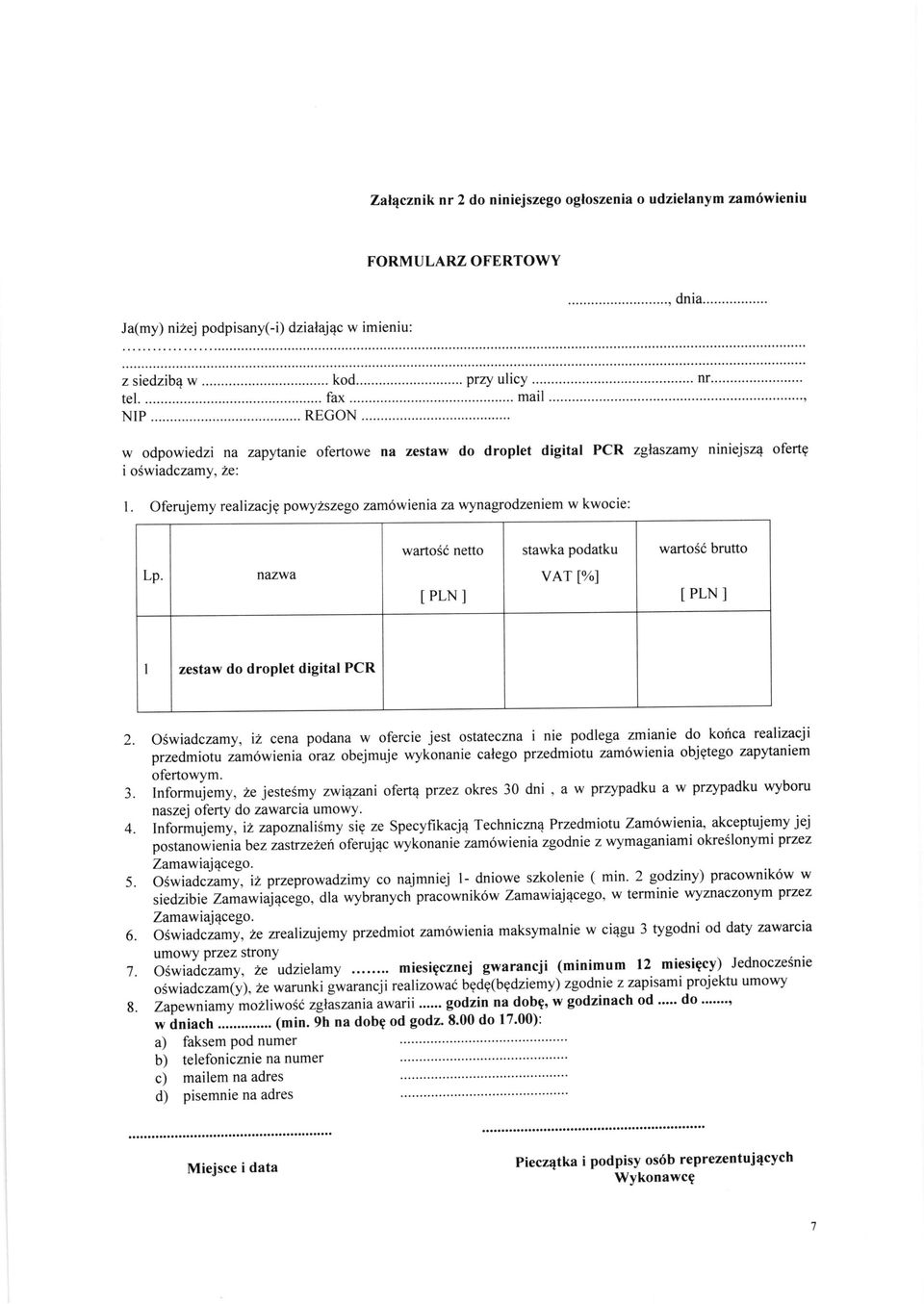 Oferujemy realizacjg powyzszego zam6wienia za wynagrodzeniem w kwocie: wartosc netto stawka podatku wartosd bruffo Lp. nazwa IPLNI var [%] IPLNI I zestaw do droplet digital PCR J. l. ^ 5. 6.