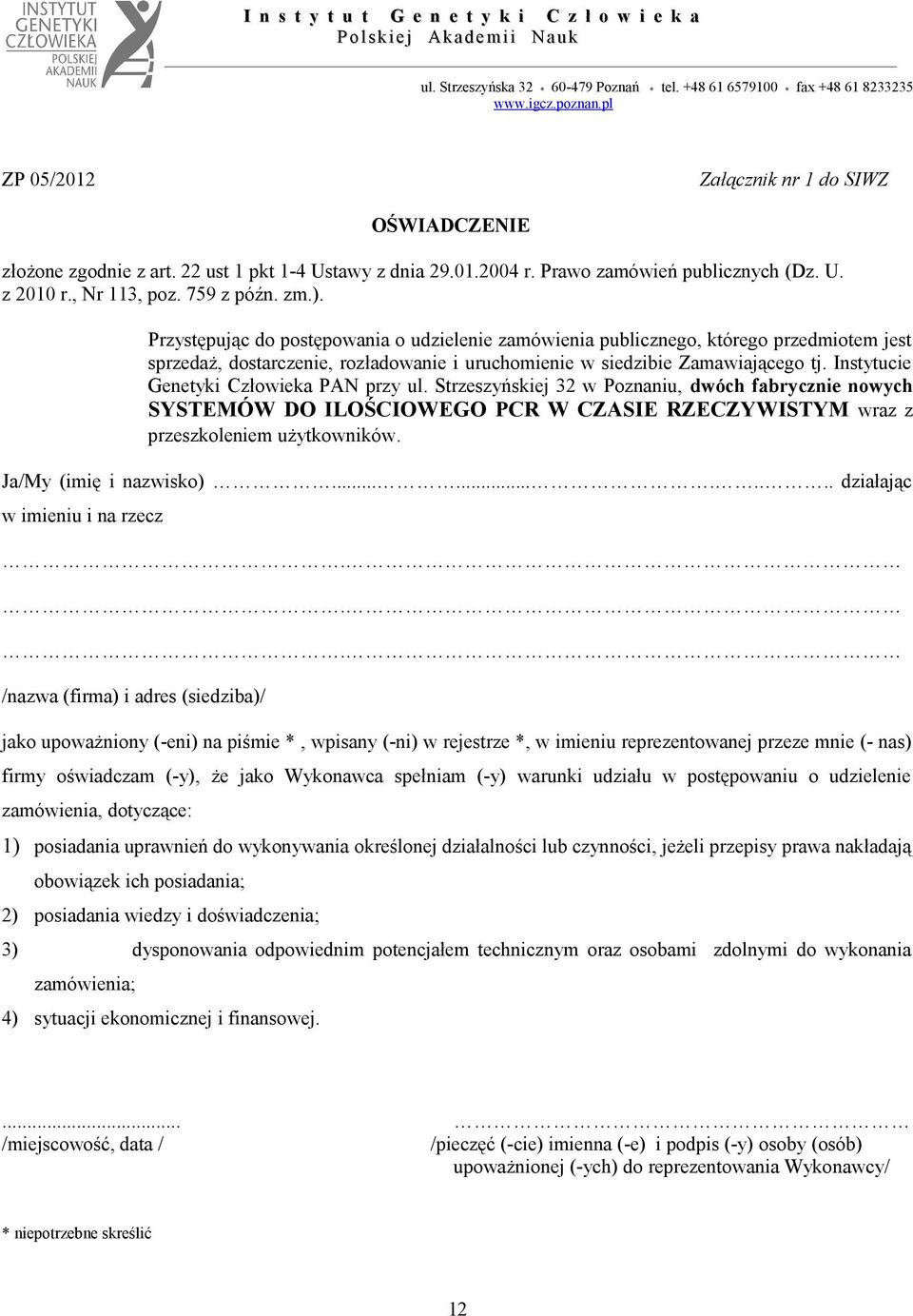 Przystępując do postępowania o udzielenie zamówienia publicznego, którego przedmiotem jest sprzedaż, dostarczenie, rozładowanie i uruchomienie w siedzibie Zamawiającego tj.