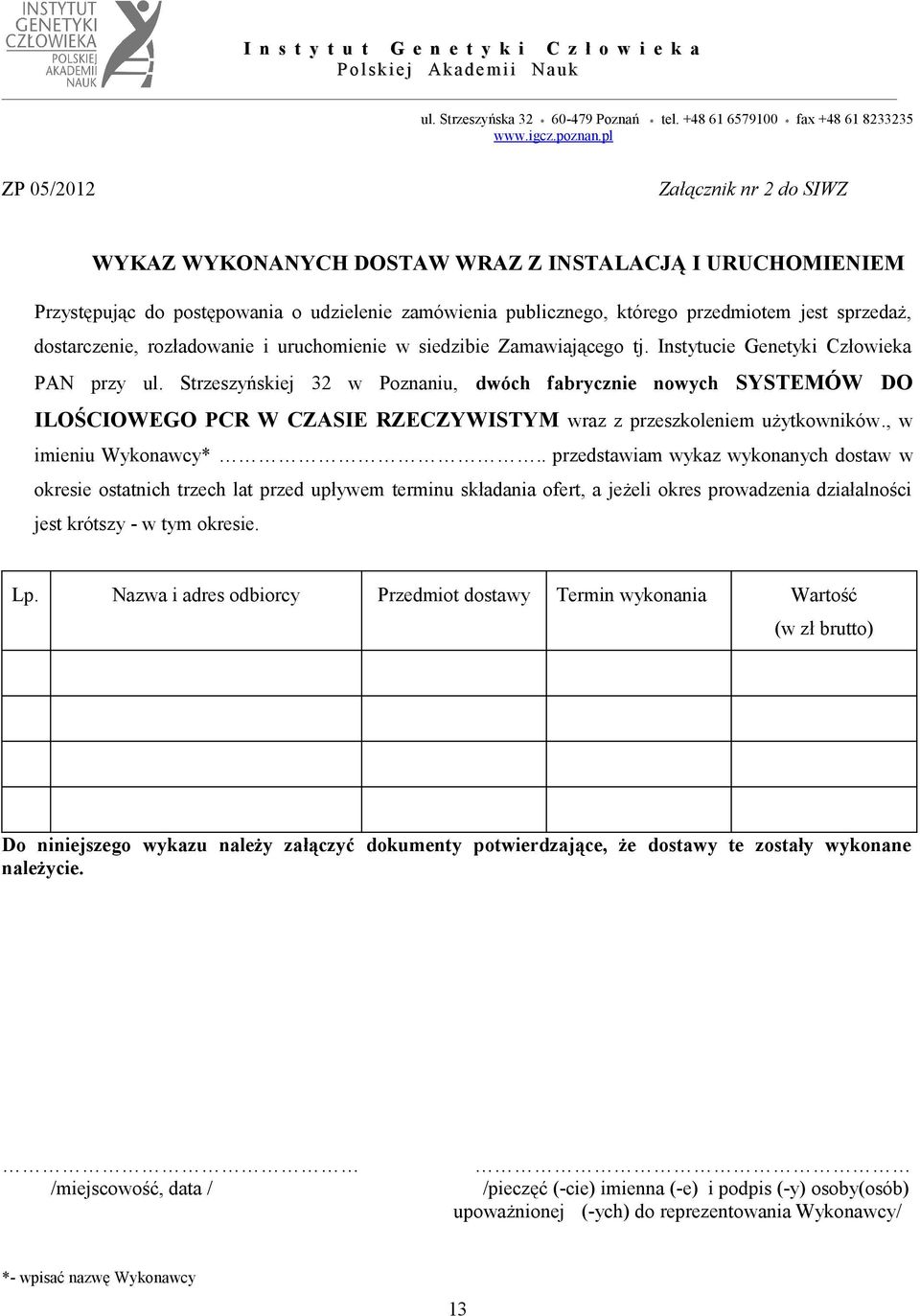 Strzeszyńskiej 32 w Poznaniu, dwóch fabrycznie nowych SYSTEMÓW DO ILOŚCIOWEGO PCR W CZASIE RZECZYWISTYM wraz z przeszkoleniem użytkowników., w imieniu Wykonawcy.