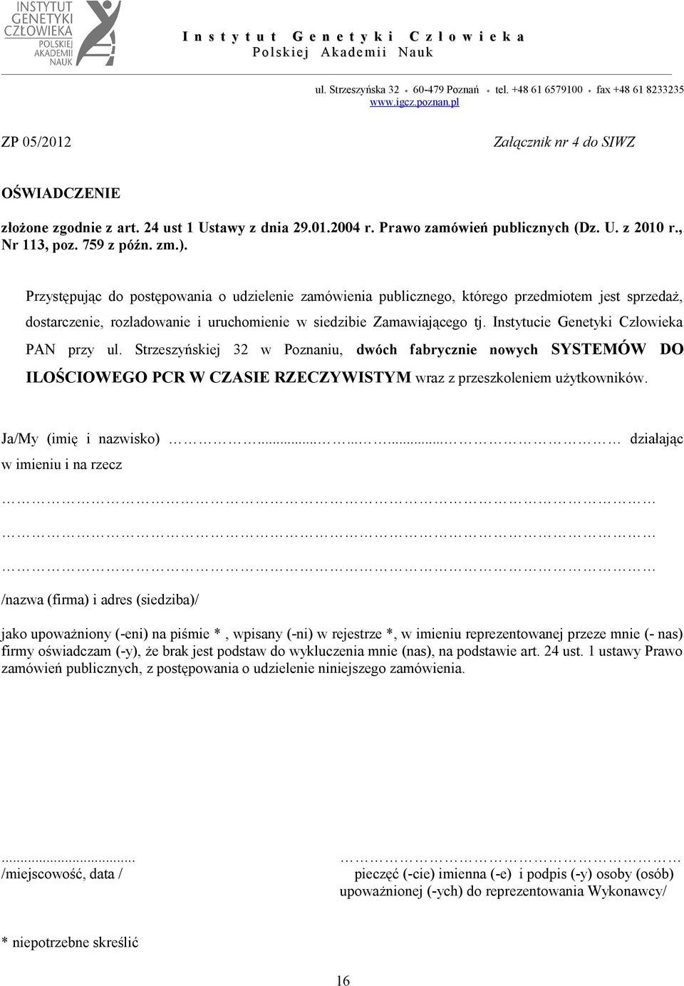 Instytucie Genetyki Człowieka PAN przy ul. Strzeszyńskiej 32 w Poznaniu, dwóch fabrycznie nowych SYSTEMÓW DO ILOŚCIOWEGO PCR W CZASIE RZECZYWISTYM wraz z przeszkoleniem użytkowników.