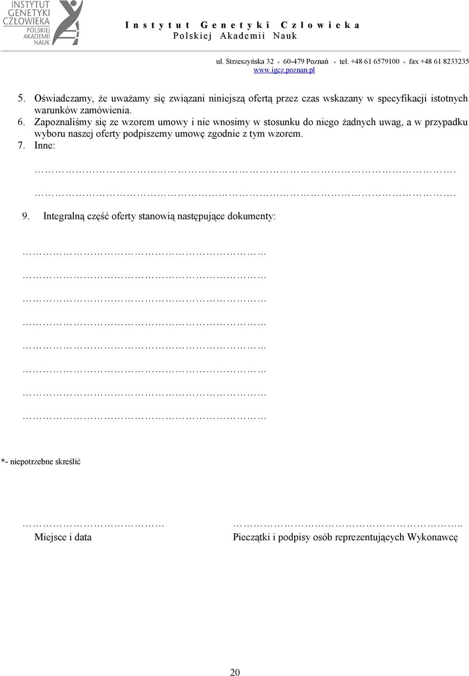 6. Zapoznaliśmy się ze wzorem umowy i nie wnosimy w stosunku do niego żadnych uwag, a w przypadku wyboru naszej oferty