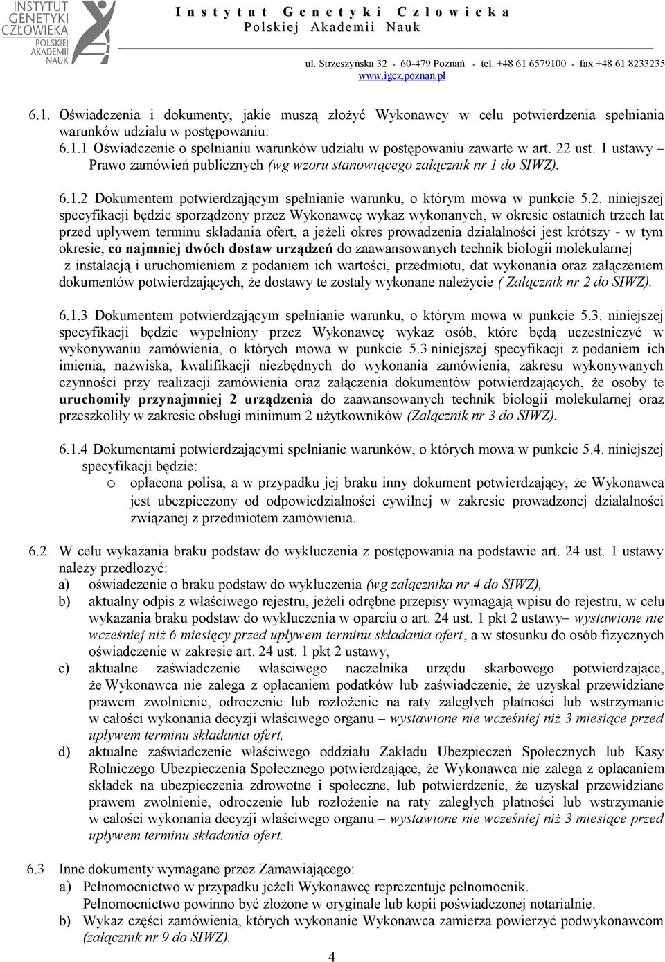 będzie sporządzony przez Wykonawcę wykaz wykonanych, w okresie ostatnich trzech lat przed upływem terminu składania ofert, a jeżeli okres prowadzenia działalności jest krótszy - w tym okresie, co