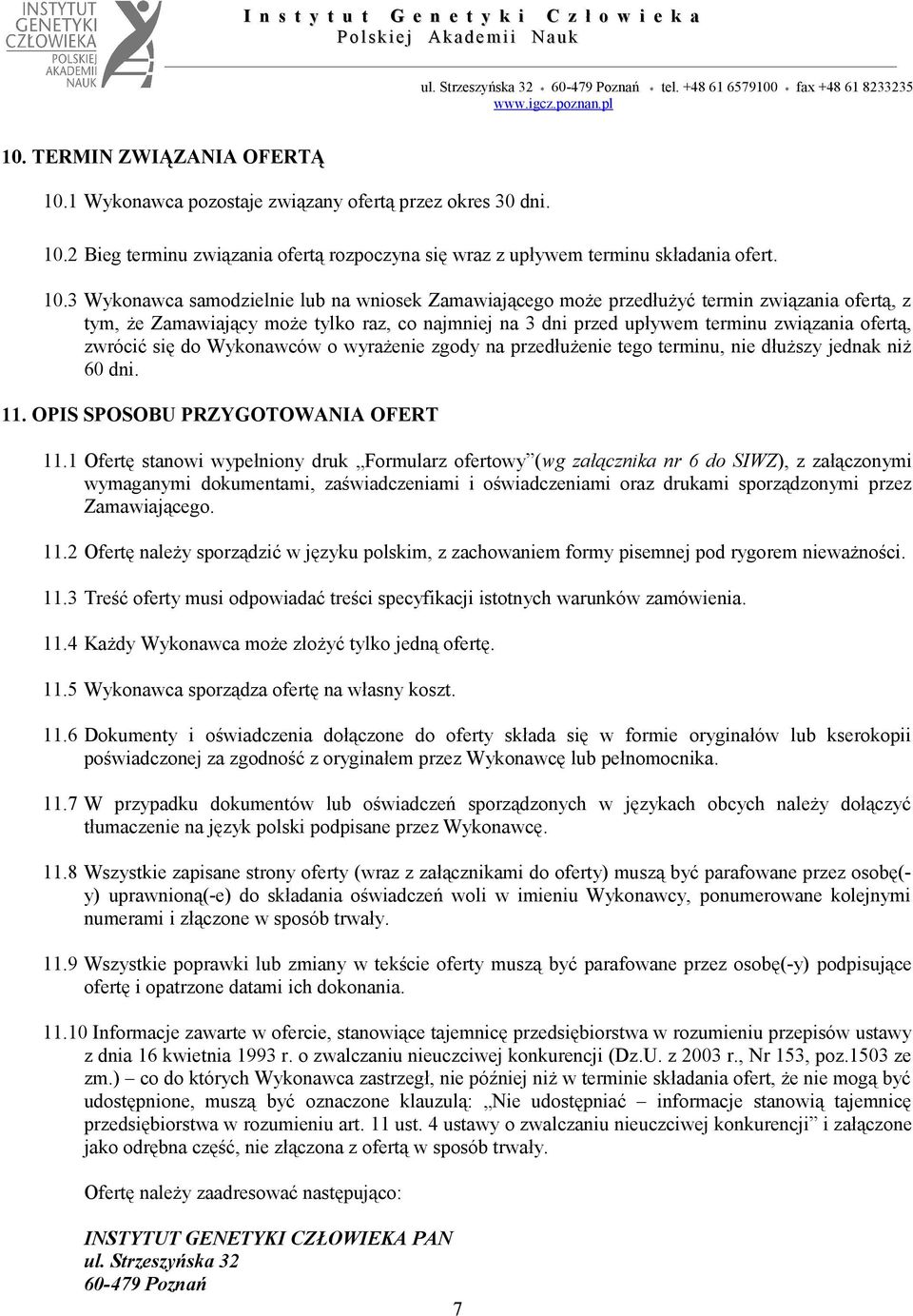 zwrócić się do Wykonawców o wyrażenie zgody na przedłużenie tego terminu, nie dłuższy jednak niż 60 dni. 11. OPIS SPOSOBU PRZYGOTOWANIA OFERT 11.