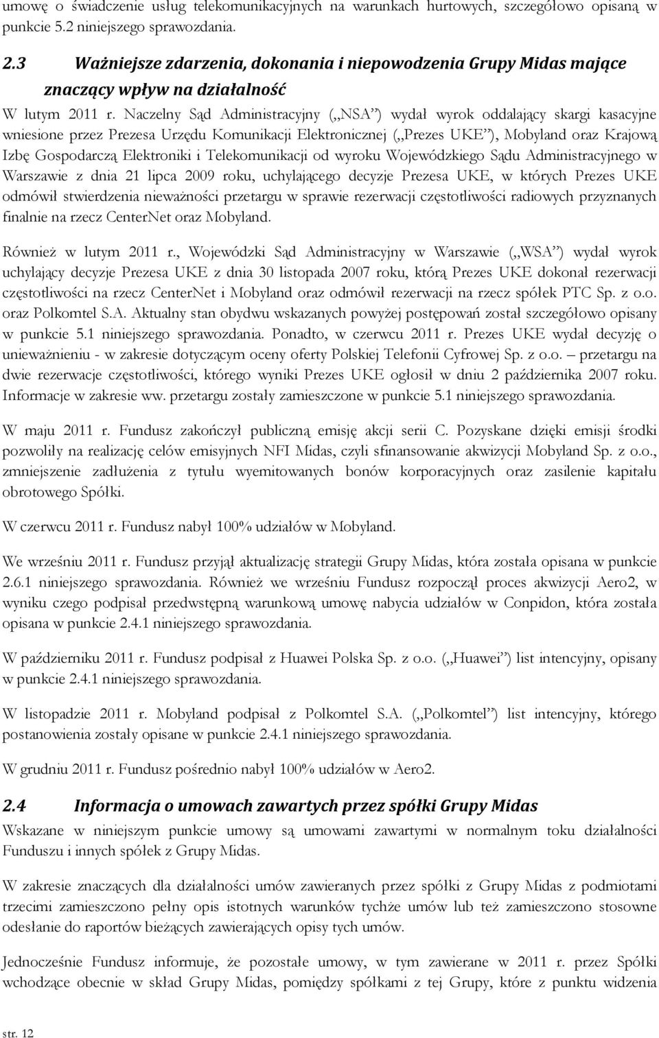 Naczelny Sąd Administracyjny ( NSA ) wydał wyrok oddalający skargi kasacyjne wniesione przez Prezesa Urzędu Komunikacji Elektronicznej ( Prezes UKE ), Mobyland oraz Krajową Izbę Gospodarczą