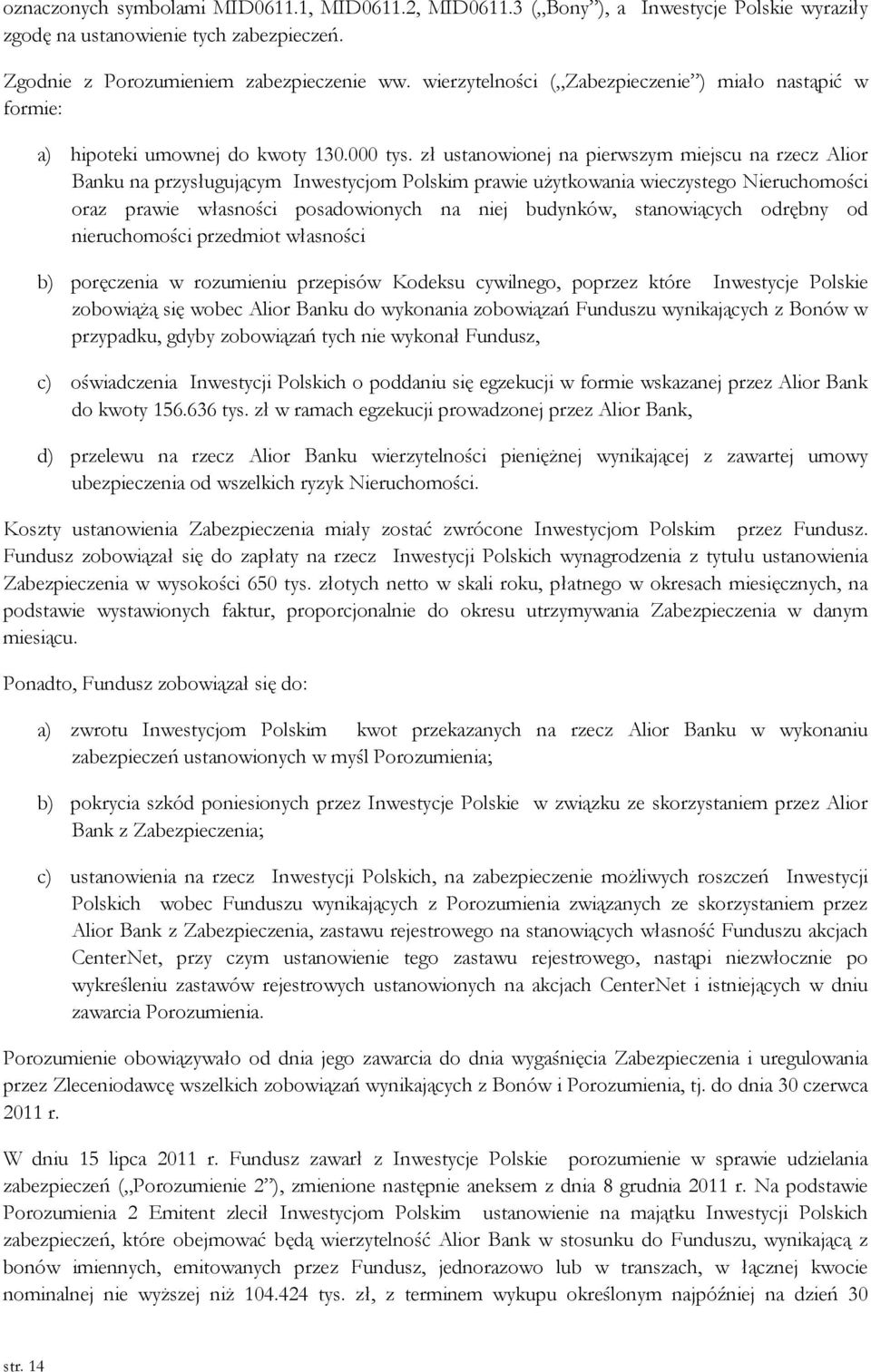 zł ustanowionej na pierwszym miejscu na rzecz Alior Banku na przysługującym Inwestycjom Polskim prawie użytkowania wieczystego Nieruchomości oraz prawie własności posadowionych na niej budynków,