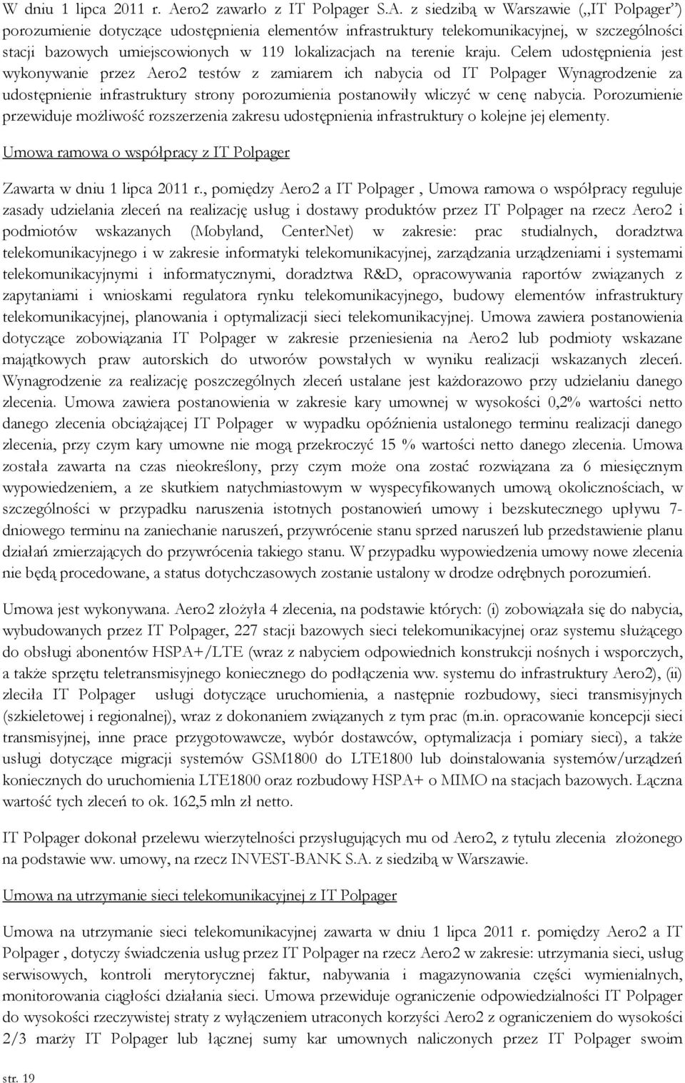 z siedzibą w Warszawie ( IT Polpager ) porozumienie dotyczące udostępnienia elementów infrastruktury telekomunikacyjnej, w szczególności stacji bazowych umiejscowionych w 119 lokalizacjach na terenie