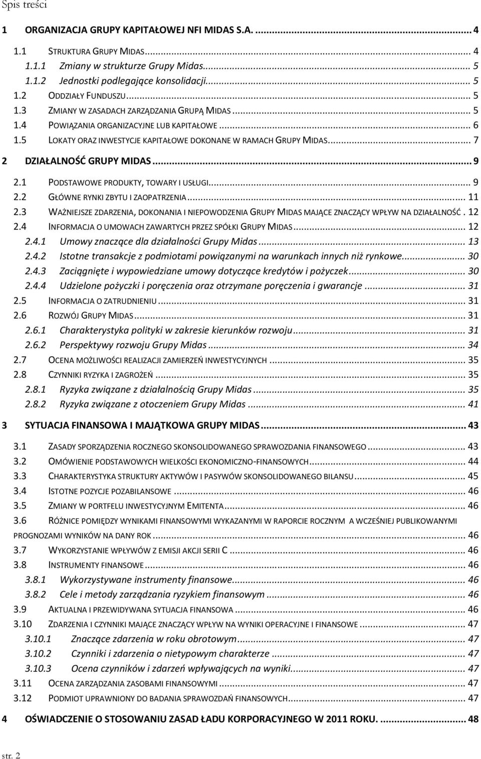 .. 7 2 DZIAŁALNOŚĆ GRUPY MIDAS... 9 2.1 PODSTAWOWE PRODUKTY, TOWARY I USŁUGI... 9 2.2 GŁÓWNE RYNKI ZBYTU I ZAOPATRZENIA... 11 2.