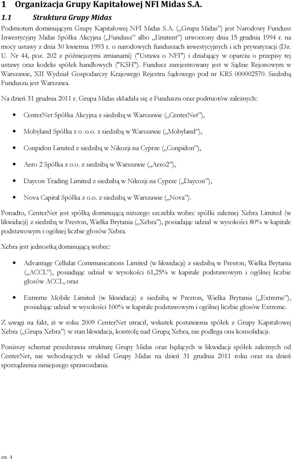 202 z późniejszymi zmianami) ("Ustawa o NFI") i działający w oparciu o przepisy tej ustawy oraz kodeks spółek handlowych ("KSH").