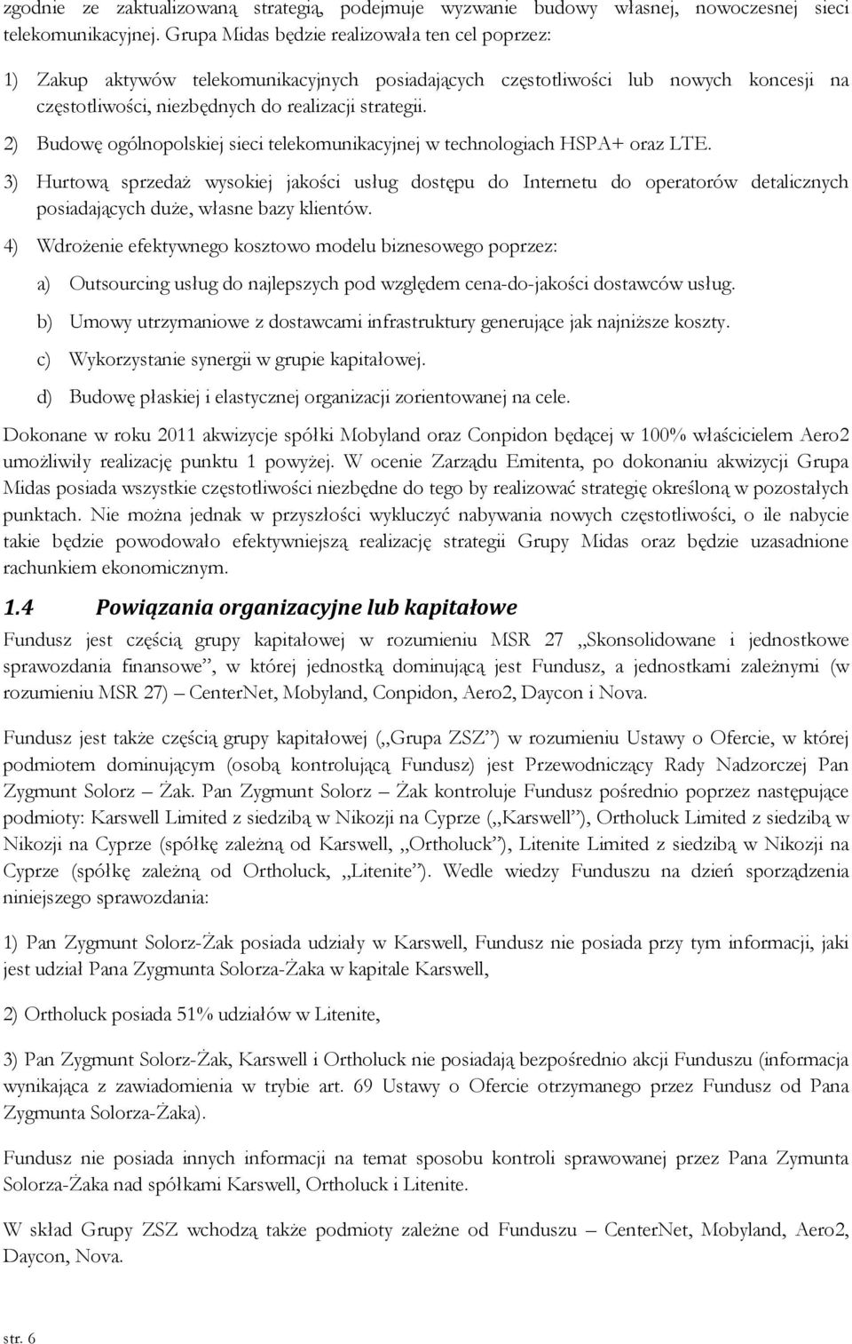 2) Budowę ogólnopolskiej sieci telekomunikacyjnej w technologiach HSPA+ oraz LTE.