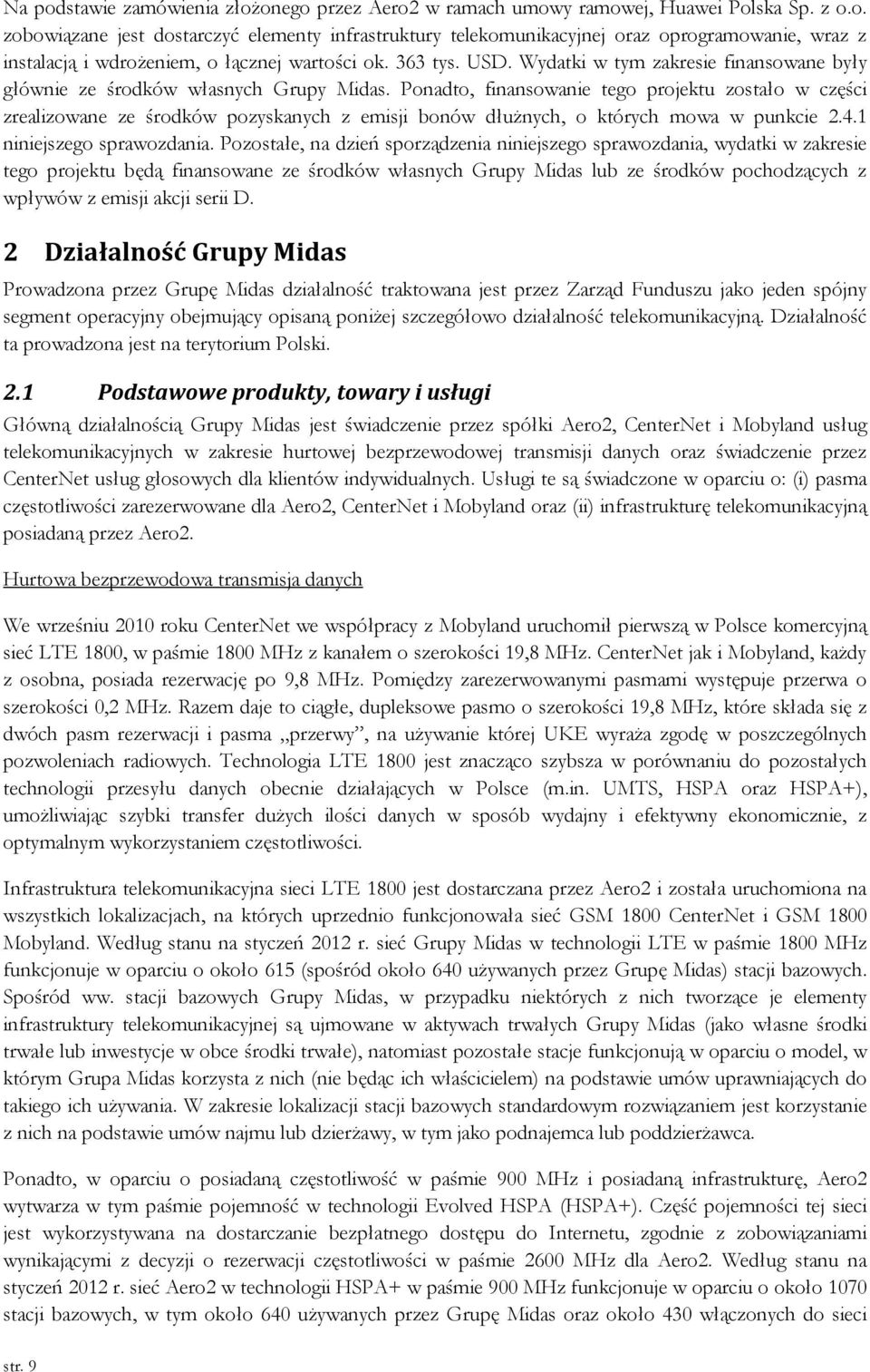 Ponadto, finansowanie tego projektu zostało w części zrealizowane ze środków pozyskanych z emisji bonów dłużnych, o których mowa w punkcie 2.4.1 niniejszego sprawozdania.