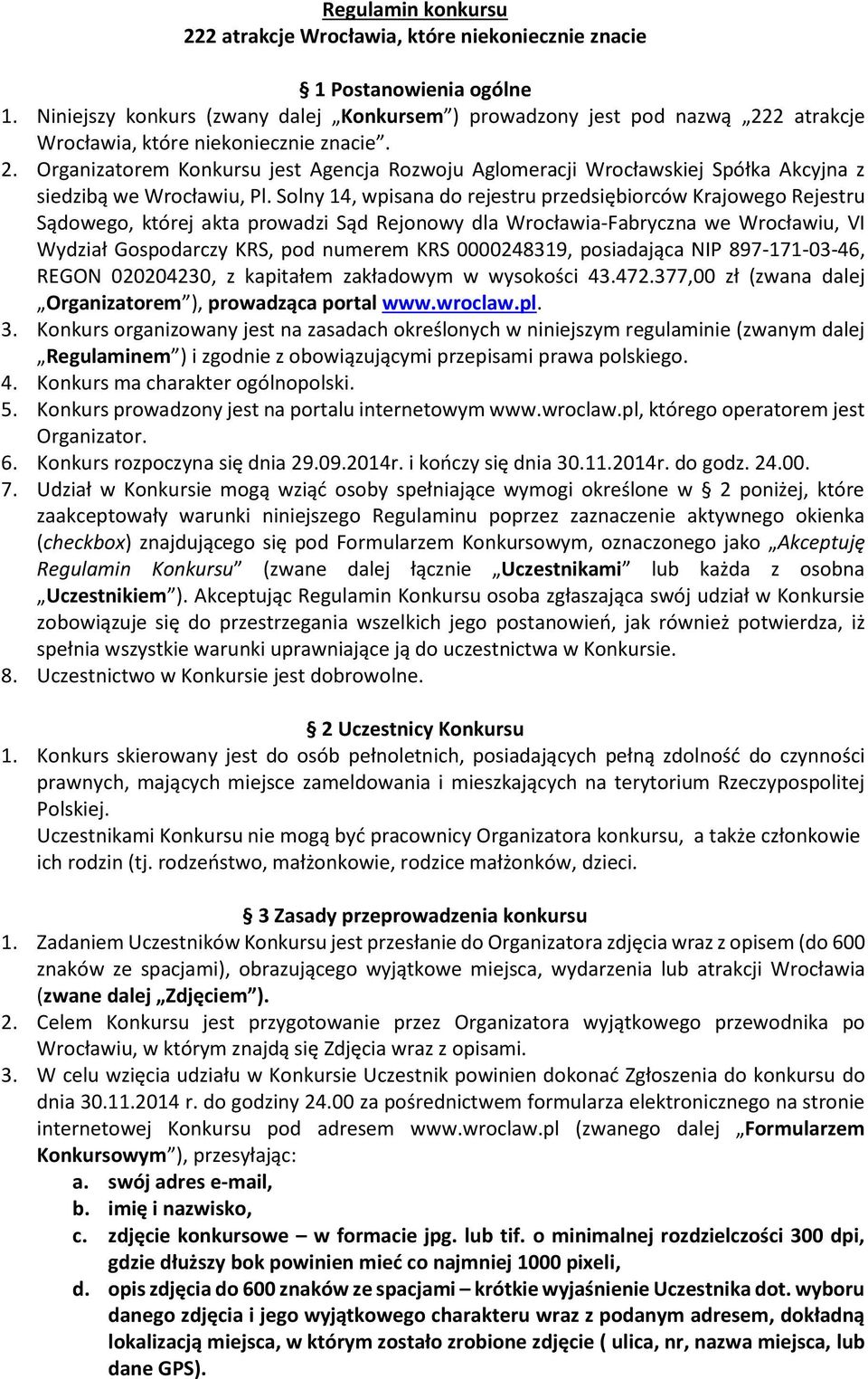 Solny 14, wpisana do rejestru przedsiębiorców Krajowego Rejestru Sądowego, której akta prowadzi Sąd Rejonowy dla Wrocławia-Fabryczna we Wrocławiu, VI Wydział Gospodarczy KRS, pod numerem KRS