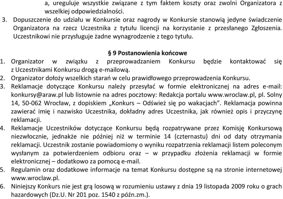 Uczestnikowi nie przysługuje żadne wynagrodzenie z tego tytułu. 9 Postanowienia końcowe 1.