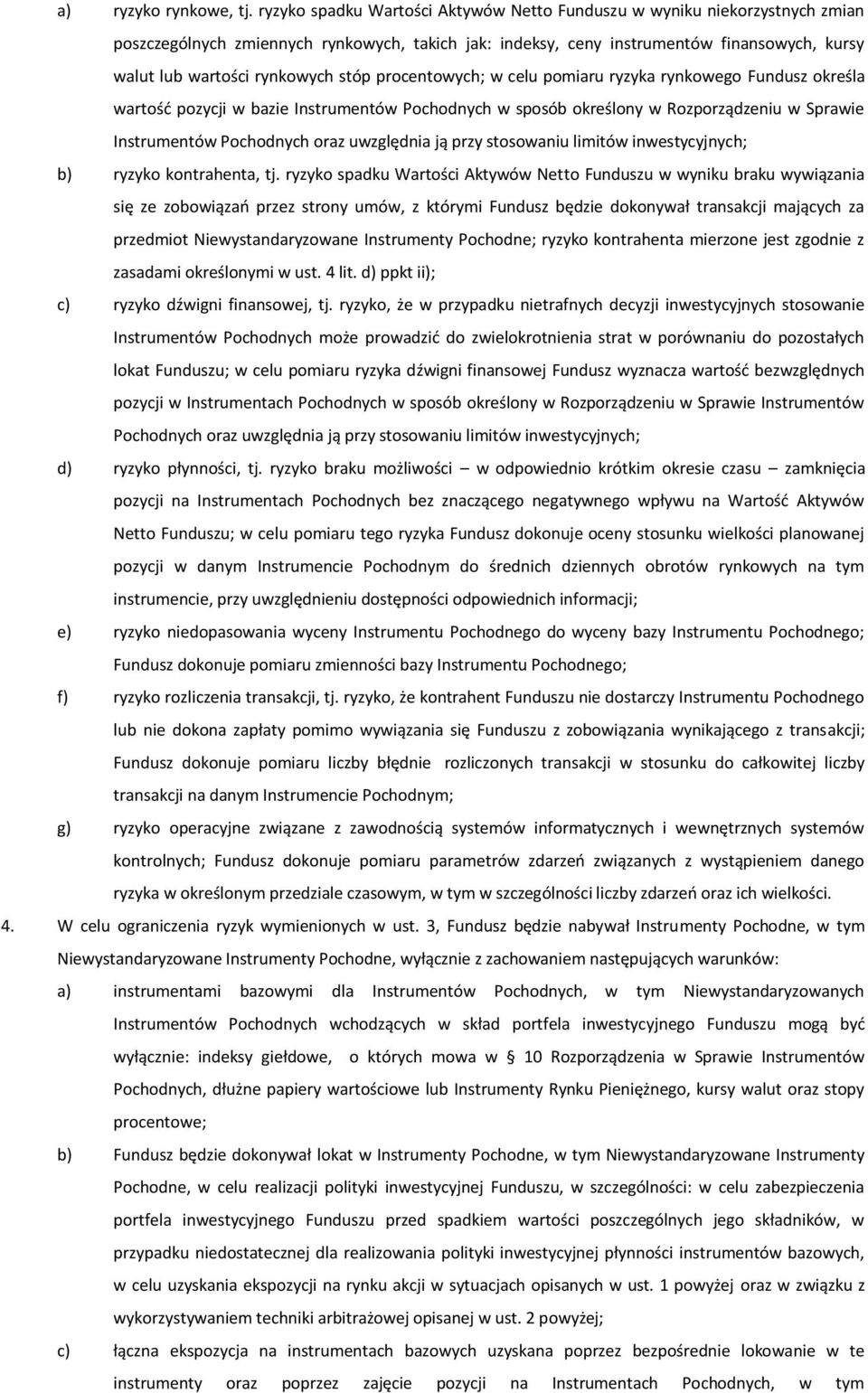 stóp procentowych; w celu pomiaru ryzyka rynkowego Fundusz określa wartość pozycji w bazie Instrumentów Pochodnych w sposób określony w Rozporządzeniu w Sprawie Instrumentów Pochodnych oraz