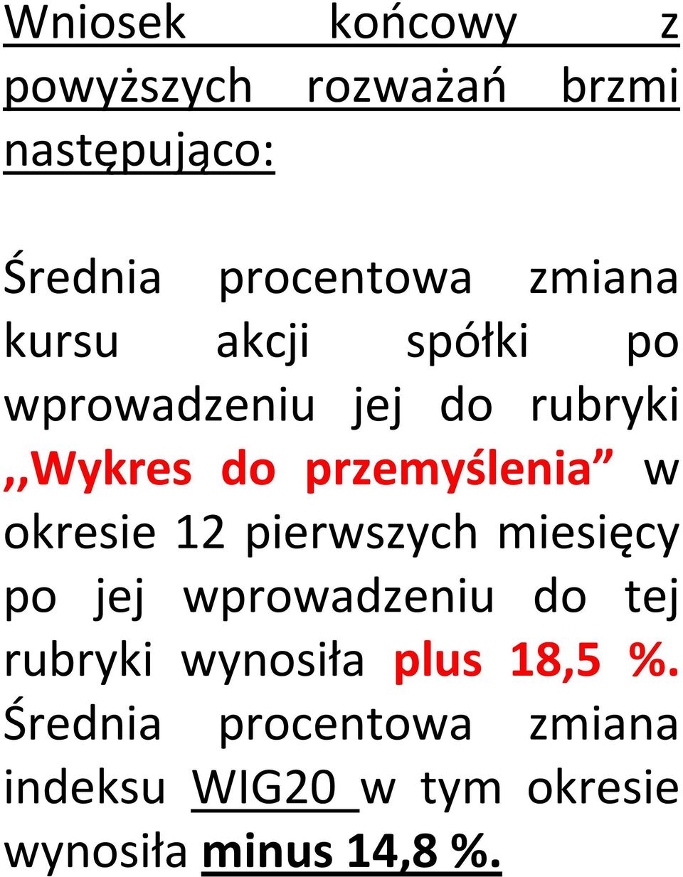 w okresie 12 pierwszych miesięcy po jej wprowadzeniu do tej rubryki wynosiła