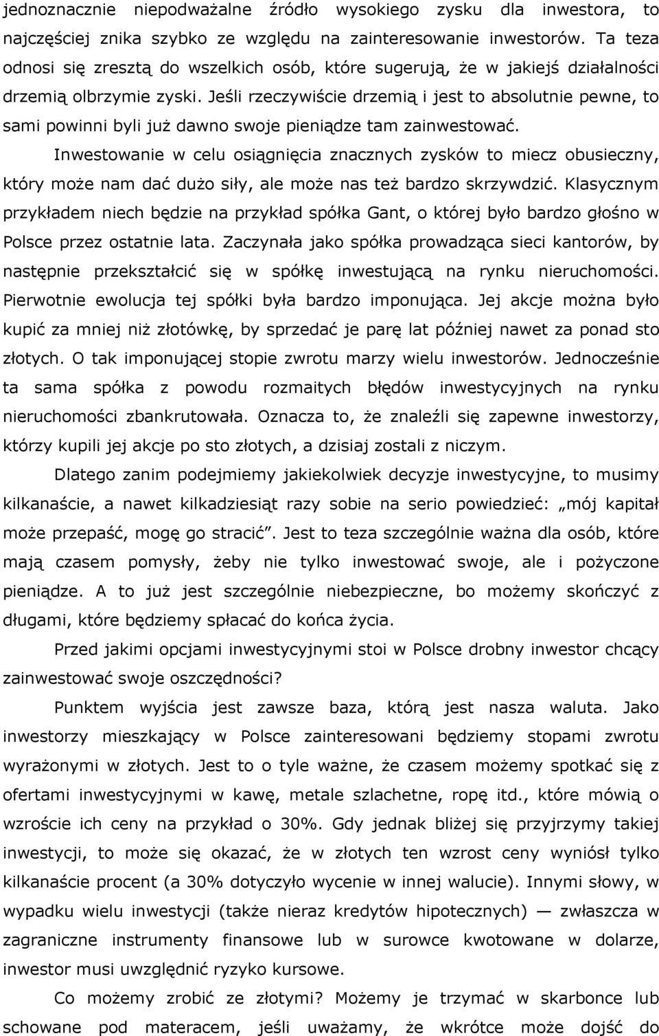 Jeśli rzeczywiście drzemią i jest to absolutnie pewne, to sami powinni byli już dawno swoje pieniądze tam zainwestować.