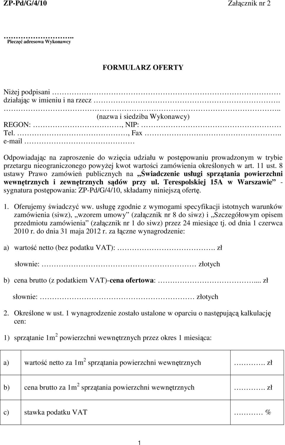 8 ustawy Prawo zamówień publicznych na Świadczenie usługi sprzątania powierzchni i sądów przy ul. Terespolskiej 15A w Warszawie - sygnatura postępowania: ZP-Pd/G/4/10, składamy niniejszą ofertę. 1. Oferujemy świadczyć ww.