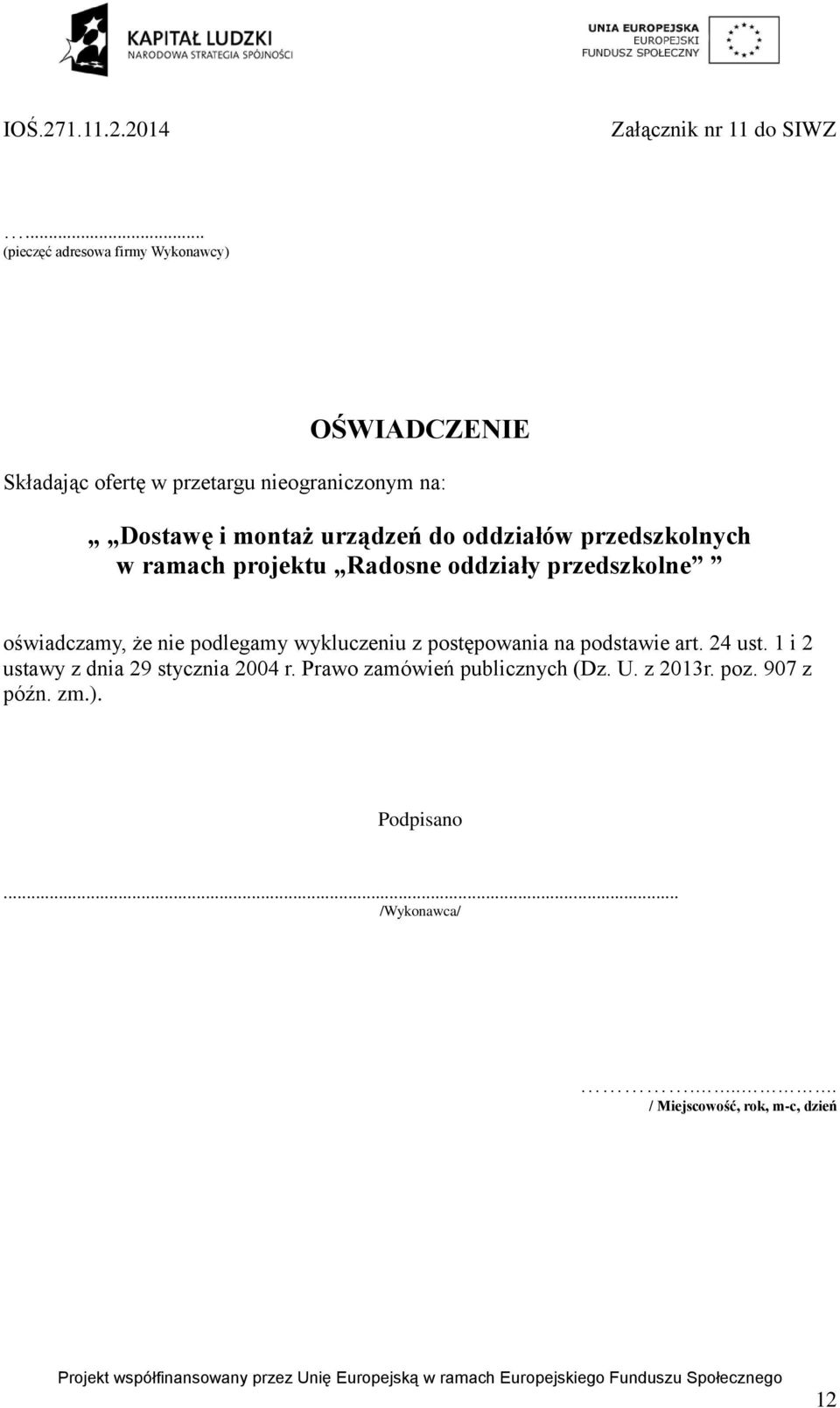 urządzeń do oddziałów przedszkolnych w ramach projektu Radosne oddziały przedszkolne oświadczamy, że nie podlegamy