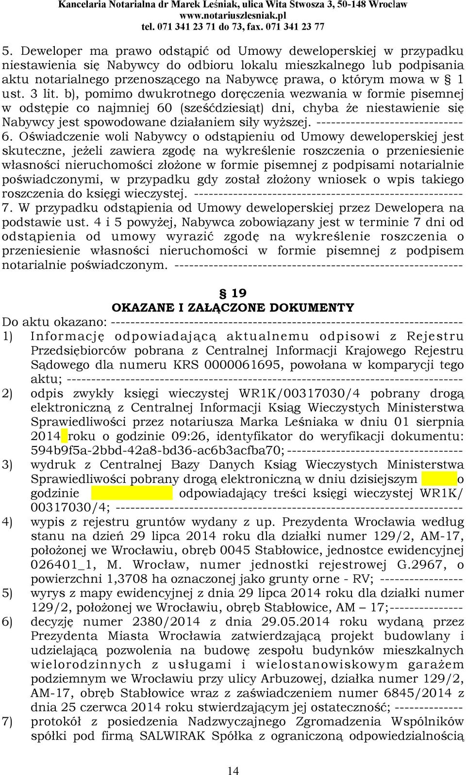 b), pomimo dwukrotnego doręczenia wezwania w formie pisemnej w odstępie co najmniej 60 (sześćdziesiąt) dni, chyba że niestawienie się Nabywcy jest spowodowane działaniem siły wyższej.