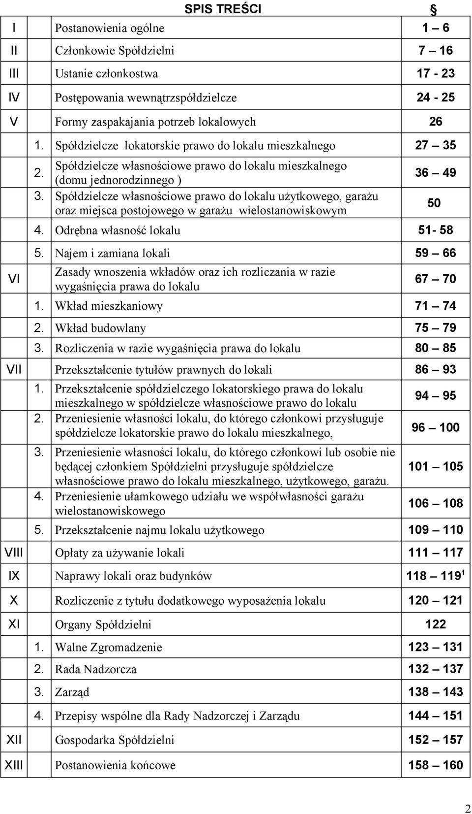 Spółdzielcze własnościowe prawo do lokalu użytkowego, garażu oraz miejsca postojowego w garażu wielostanowiskowym 36 49 4. Odrębna własność lokalu 51-58 5.