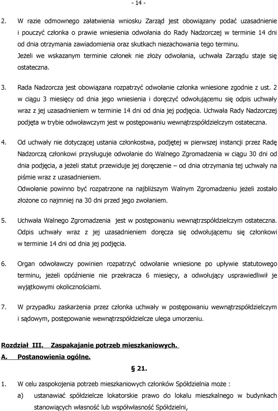 oraz skutkach niezachowania tego terminu. Jeżeli we wskazanym terminie członek nie złoży odwołania, uchwała Zarządu staje się ostateczna. 3.