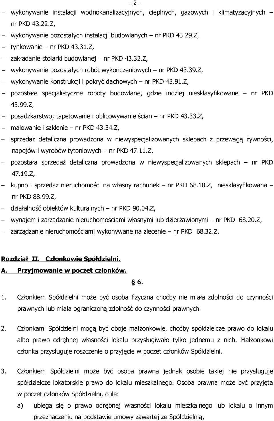 Z, pozostałe specjalistyczne roboty budowlane, gdzie indziej niesklasyfikowane nr PKD 43.99.Z, posadzkarstwo; tapetowanie i oblicowywanie ścian nr PKD 43.33.Z, malowanie i szklenie nr PKD 43.34.