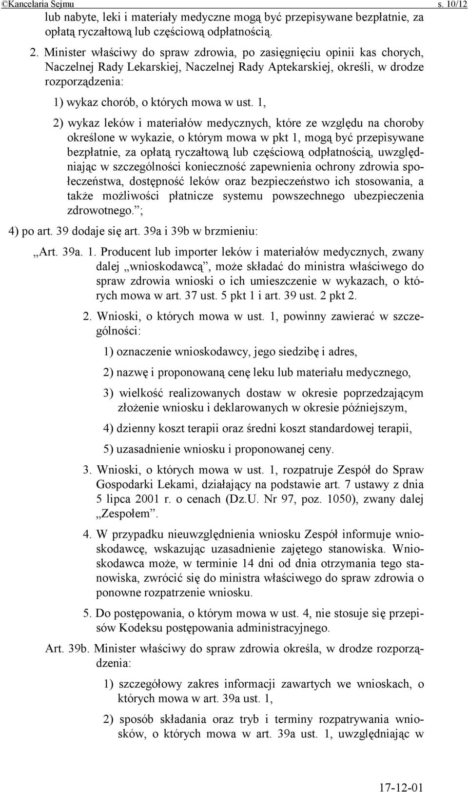 1, 2) wykaz leków i materiałów medycznych, które ze względu na choroby określone w wykazie, o którym mowa w pkt 1, mogą być przepisywane bezpłatnie, za opłatą ryczałtową lub częściową odpłatnością,