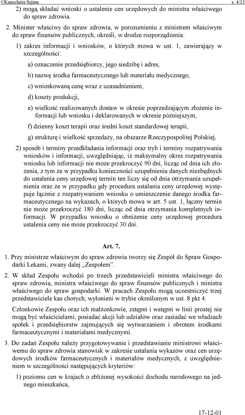 Minister właściwy do spraw zdrowia, w porozumieniu z ministrem właściwym do spraw finansów publicznych, określi, w drodze rozporządzenia: 1) zakres informacji i wniosków, o których mowa w ust.