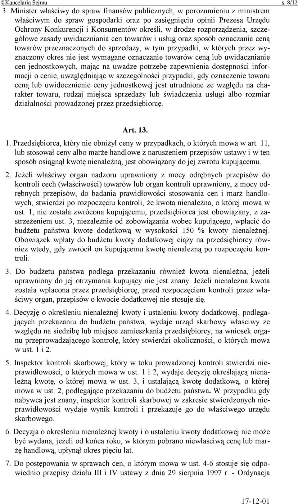 drodze rozporządzenia, szczegółowe zasady uwidaczniania cen towarów i usług oraz sposób oznaczania ceną towarów przeznaczonych do sprzedaży, w tym przypadki, w których przez wyznaczony okres nie jest