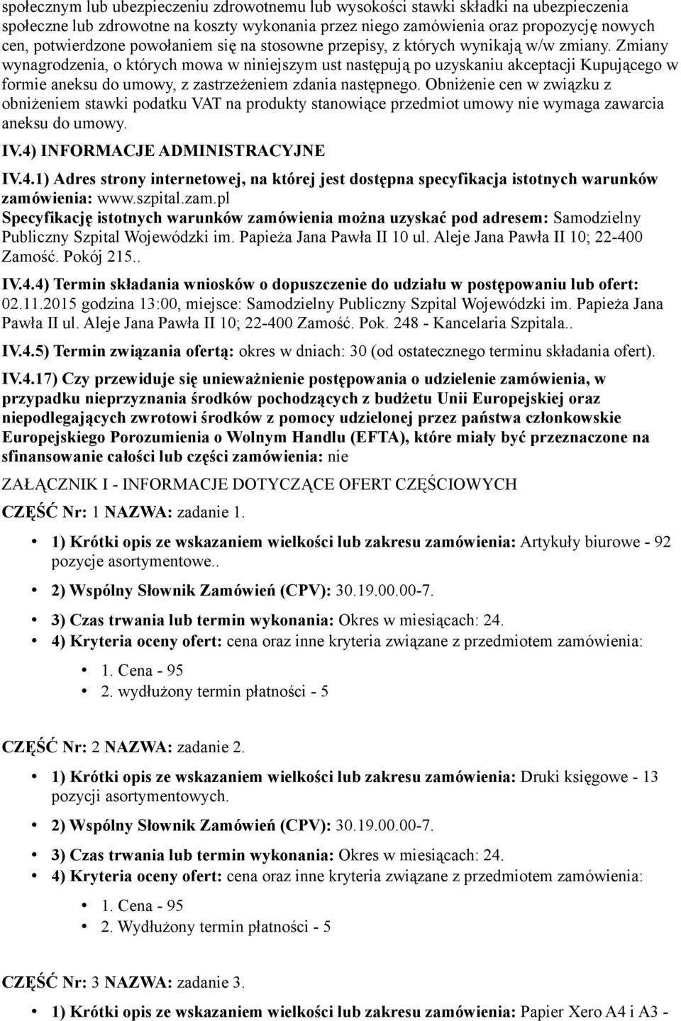 Zmiany wynagrodzenia, o których mowa w niniejszym ust następują po uzyskaniu akceptacji Kupującego w formie aneksu do umowy, z zastrzeżeniem zdania następnego.