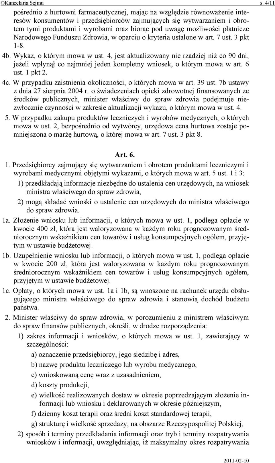 uwagę możliwości płatnicze Narodowego Funduszu Zdrowia, w oparciu o kryteria ustalone w art. 7 ust. 3 pkt 1-8. 4b. Wykaz, o którym mowa w ust.