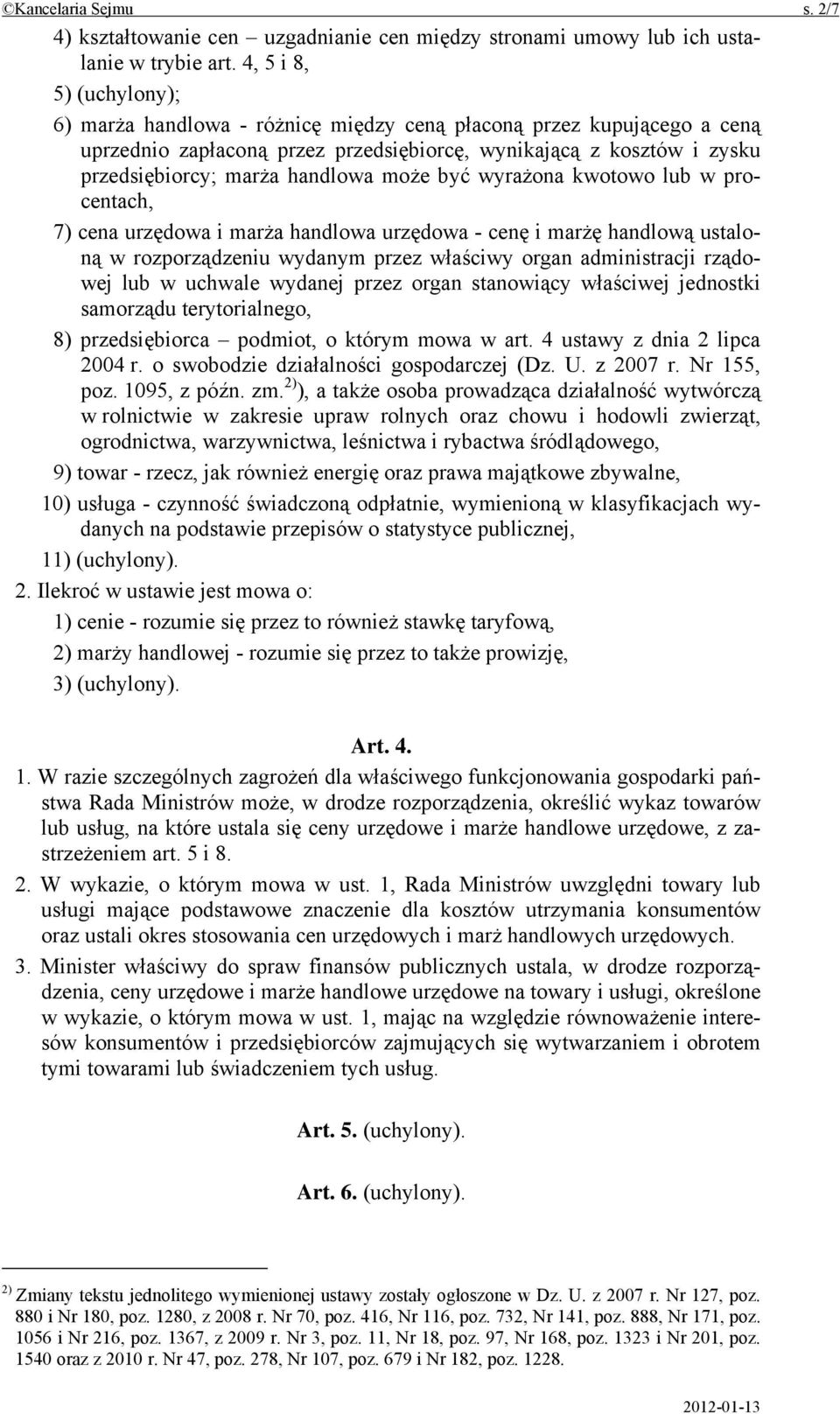 może być wyrażona kwotowo lub w procentach, 7) cena urzędowa i marża handlowa urzędowa - cenę i marżę handlową ustaloną w rozporządzeniu wydanym przez właściwy organ administracji rządowej lub w