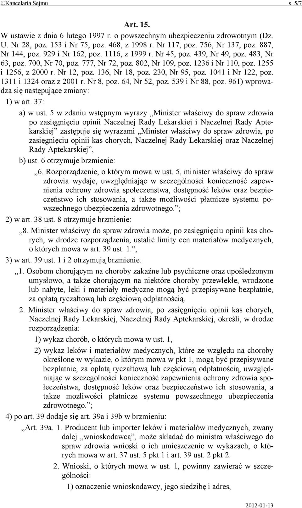 Nr 12, poz. 136, Nr 18, poz. 230, Nr 95, poz. 1041 i Nr 122, poz. 1311 i 1324 oraz z 2001 r. Nr 8, poz. 64, Nr 52, poz. 539 i Nr 88, poz. 961) wprowadza się następujące zmiany: 1) w art. 37: a) w ust.