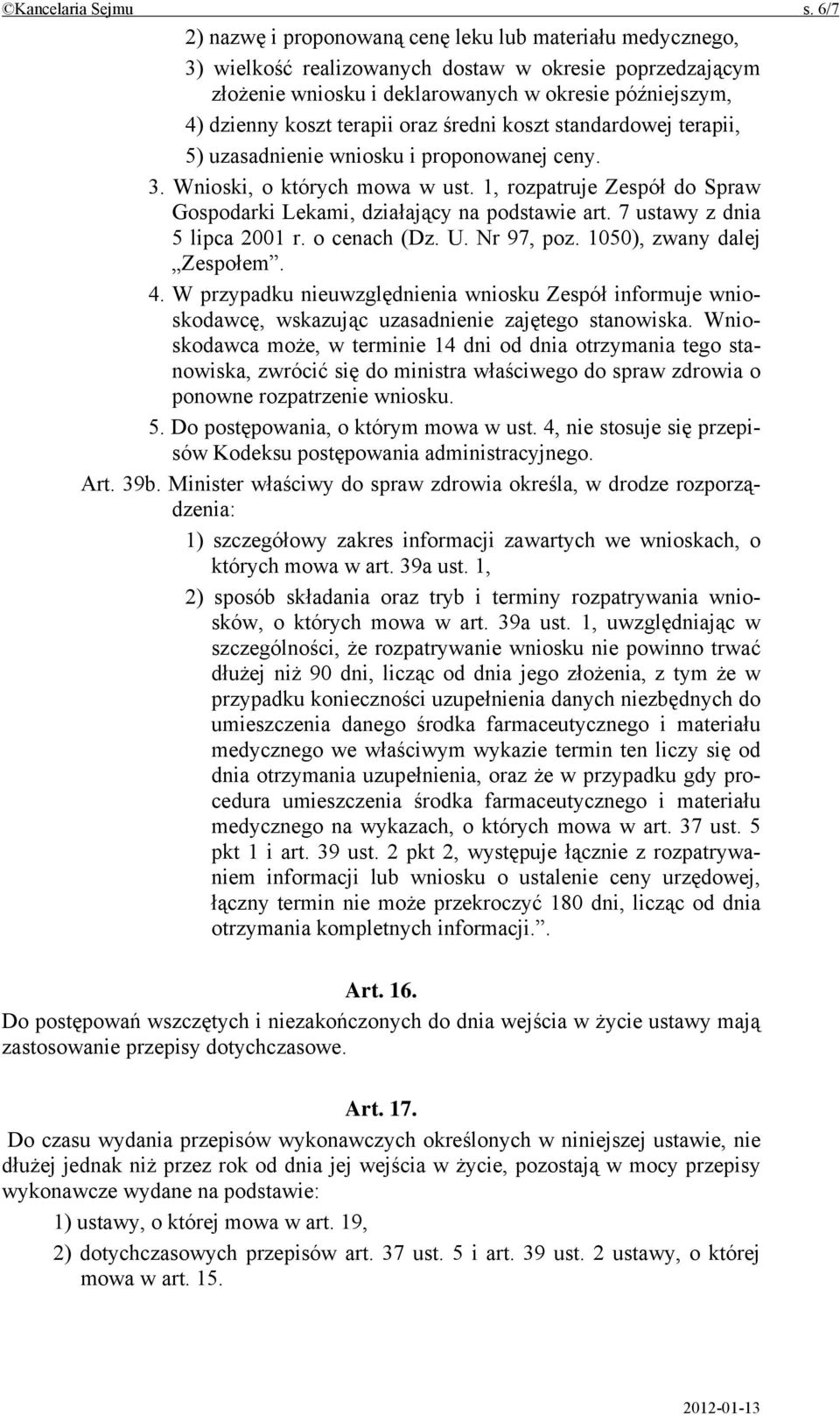 terapii oraz średni koszt standardowej terapii, 5) uzasadnienie wniosku i proponowanej ceny. 3. Wnioski, o których mowa w ust.