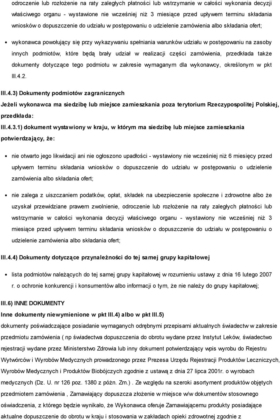 które będą brały udział w realizacji części zamówienia, przedkłada także dokumenty dotyczące tego podmiotu w zakresie wymaganym dla wykonawcy, określonym w pkt III.4.