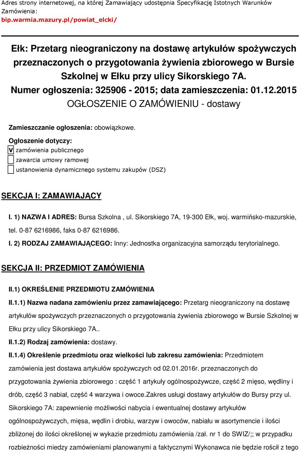 Numer głszenia: 325906-2015; data zamieszczenia: 01.12.2015 OGŁOSZENIE O ZAMÓWIENIU - dstawy Zamieszczanie głszenia: bwiązkwe.