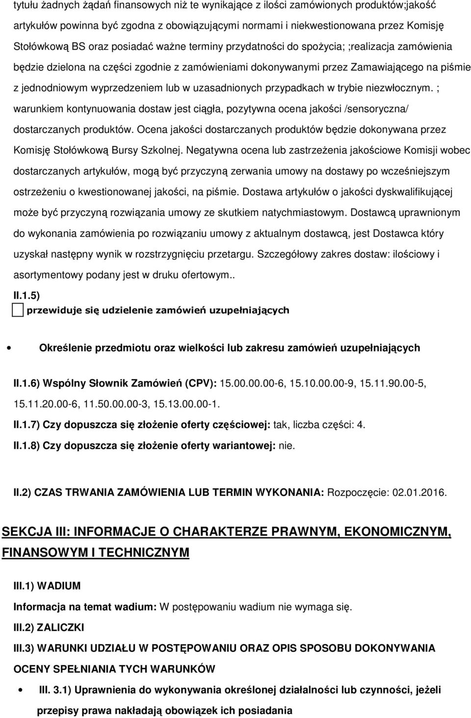 w trybie niezwłcznym. ; warunkiem kntynuwania dstaw jest ciągła, pzytywna cena jakści /sensryczna/ dstarczanych prduktów.